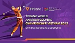 TPBank tổ chức Giải vô địch Golf Thế giới tại Việt Nam