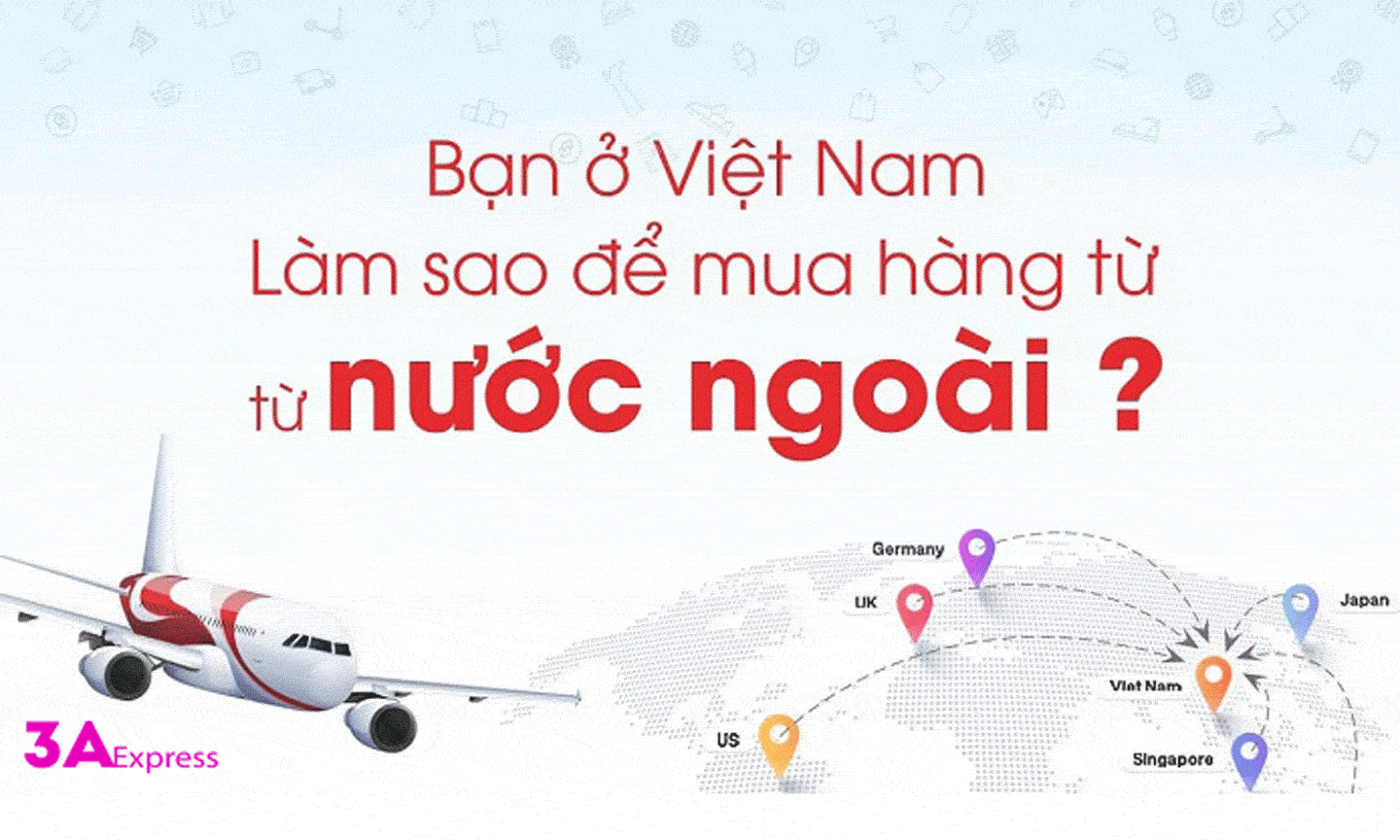 Hướng dẫn cách mua hàng từ nước ngoài về Việt Nam