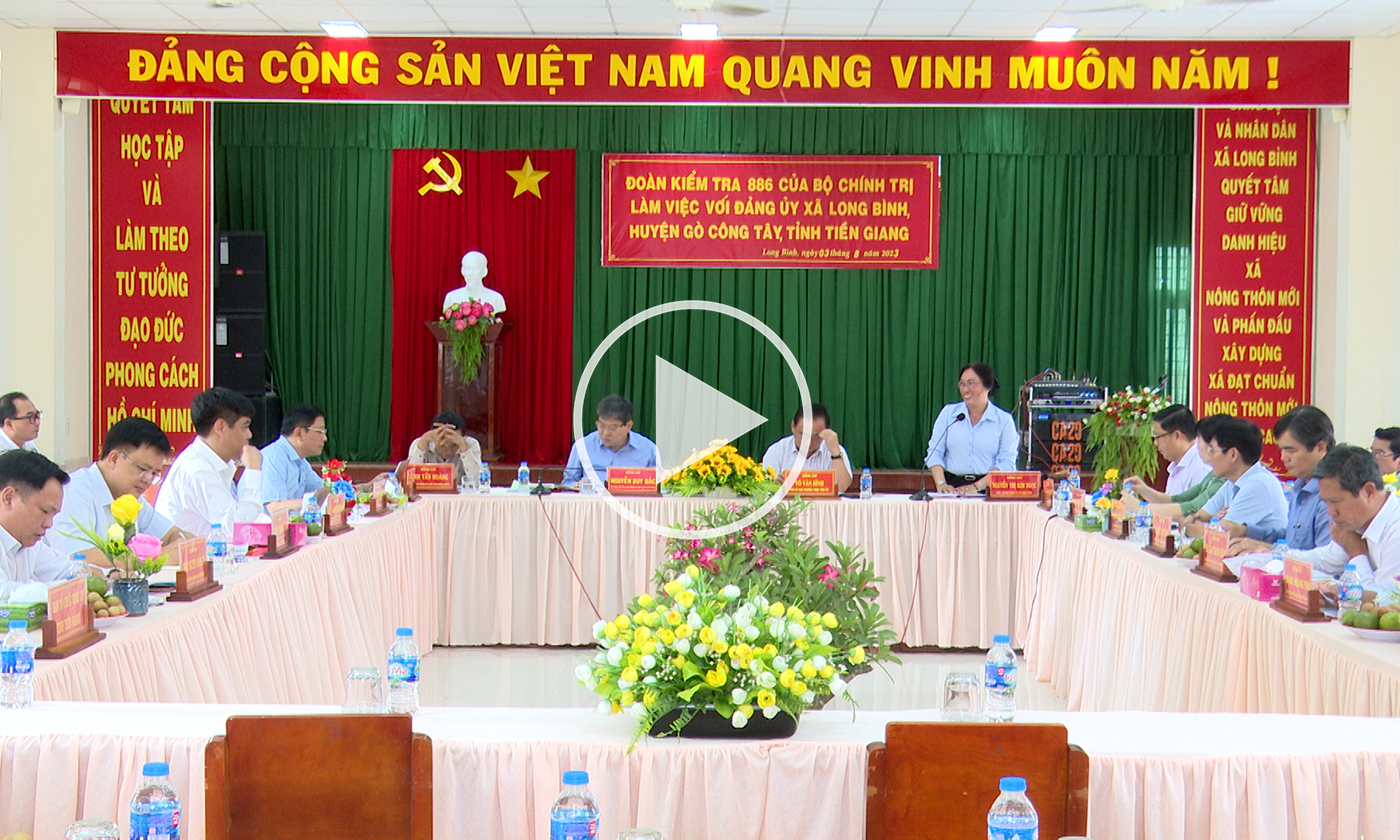 Đoàn kiểm tra của Bộ Chính trị làm việc với Đảng ủy xã Long Bình và Huyện ủy Chợ Gạo