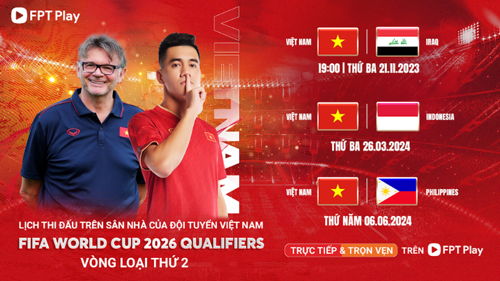 Các trận đấu trên sân nhà tại vòng loại thứ hai World Cup 2026 của tuyển Việt Nam được phát sóng trực tiếp trên FPT Play. Ảnh: Baogiaothong.vn