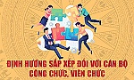 Định hướng sắp xếp đối với cán bộ công chức, viên chức