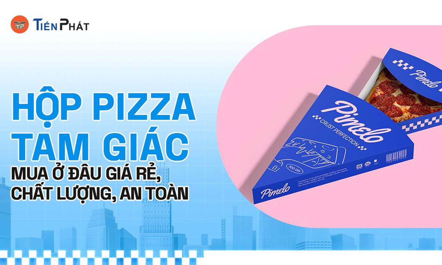 Hộp pizza tam giác mua ở đâu giá rẻ, chất lượng, an toàn?